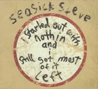 Seasick Steve – I Started Out With Nothin And I Still Got Most Of It Left