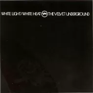 The Velvet Underground - White Light White Heat